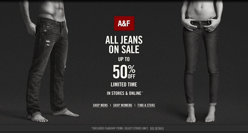All A&F Jeans are on sale up to 50% off!  In stores and online for a limited time only!