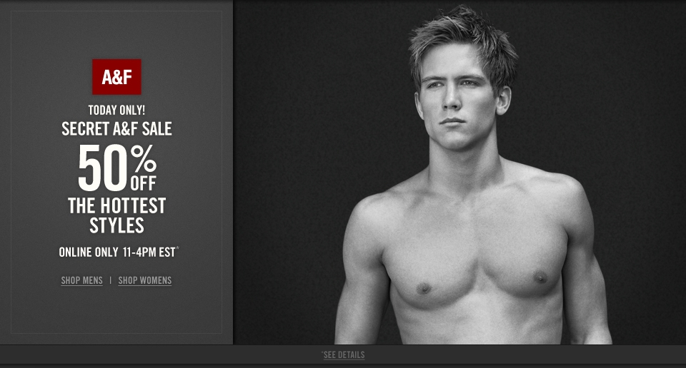 Today only from 11am - 4pm EST take 50% off the Hottest styles online only at Abercrombie & Fitch!