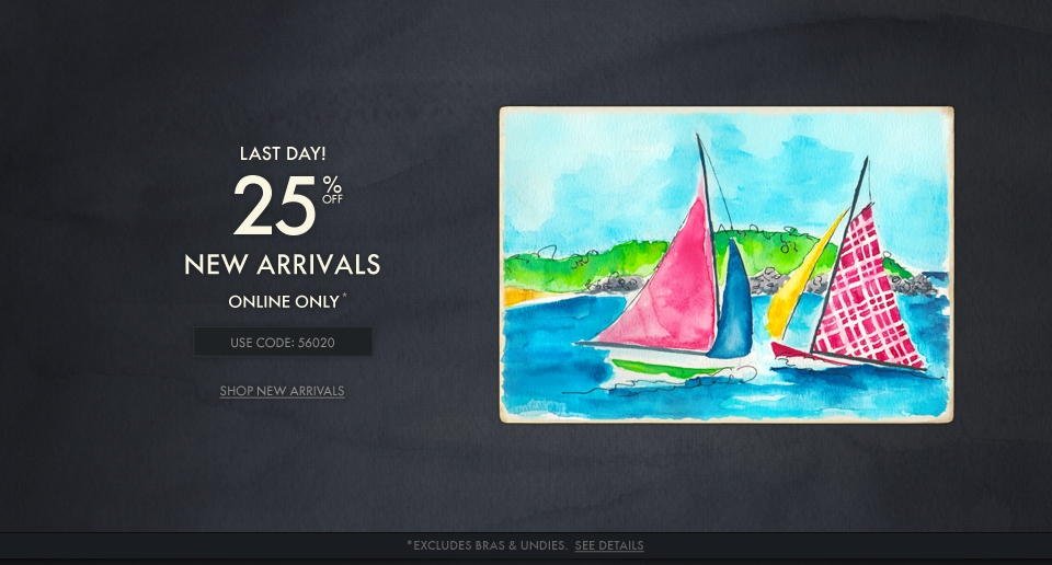 Take 25% off all new arrivals, online only! Use Code: 56020