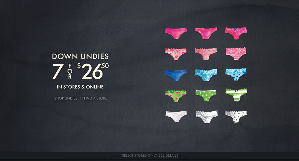 All down undies 7 for $26.50 at Gilly Hicks!