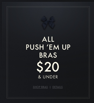 All Gilly Hicks Push 'em Up Bras are $20 and Under for a limited time, in stores & online!