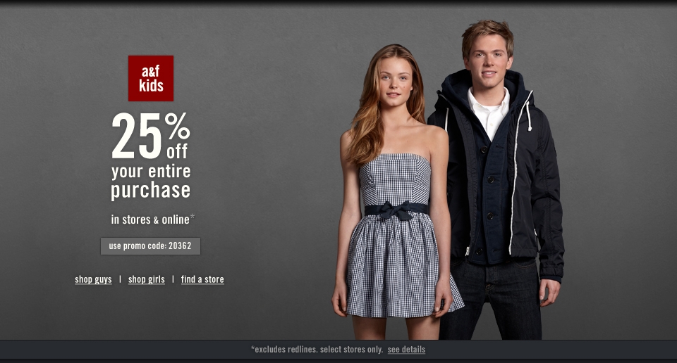Take 25% off your next purhcase for a limited time at A&F stores and online!