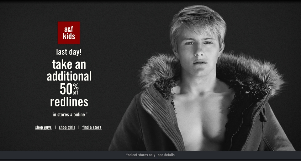 Last Day to take an Additional 50% off A&F Redlines!  In stores and Online!