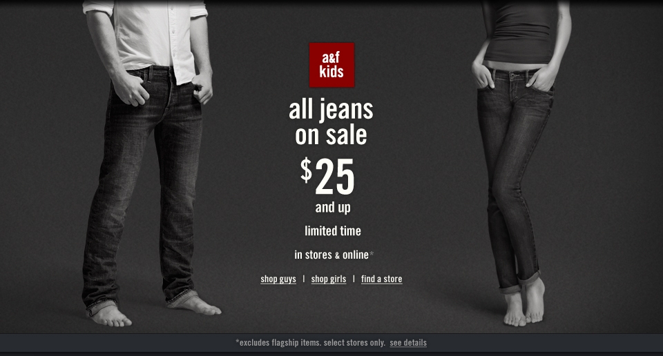 All A&F Jeans are on sale $25 and up!  In stores and online for a limited time only!