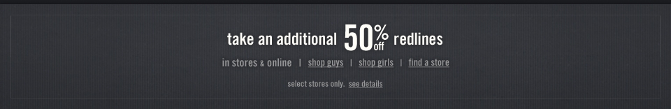 Take an additional 50% off Redlines for a limited time, in stores and online!